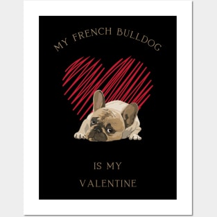 My French Bulldog Is My Valentine - Cute Frenchie with Heart Posters and Art